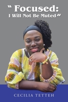 “Focused: I Will Not Be Muted” B0CKKSG6ZK Book Cover