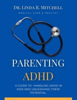 Parenting ADHD: A Guide to Handling ADHD in Kids and Unleashing their Potential B0C1JB1RW9 Book Cover