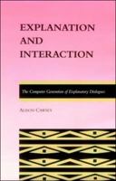 Explanation and Interaction: The Computer Generation of Explanatory Dialogues (ACL-MIT Series in Natural Language Processing) 0262032023 Book Cover