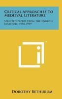 Critical Approaches to Medieval Literature: Selected English Institute Papers 1958-1959 1258242044 Book Cover