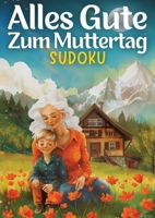 Alles Gute zum Muttertag - Sudoku muttertagsgeschenk: Muttertagsgeschenk für Mama, Oma, Frau, Schwester, Mutter, Tante, Großmutter, Kollegin, Mädchen 3384183614 Book Cover