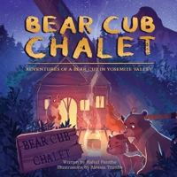 Bear Cub Chalet: Adventures of a Bear Cub in Yosemite Valley 1662922957 Book Cover