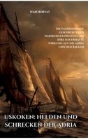 Uskoken: Helden und Schrecken der Adria: Die faszinierende Geschichte der Habsburger Piraten und ihre dauerhafte Wirkung auf die Adria und den Balkan (German Edition) 3384303202 Book Cover