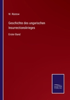 Geschichte des ungarischen Insurrectionskrieges: Erster Band 3375110324 Book Cover