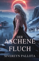 Der aschene Fluch: Die Rebellion einer vom Schicksal gezeichneten Wölfin gegen die Liebe, ihr Erbe und die Lügen, die sie gebrochen haben (German Edition) B0GGJCT4QC Book Cover