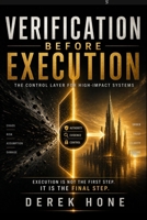 Verification Before Execution: The Control Layer for High-Impact Systems (Proof-First Governance Series (Remnant Fieldworks Board-Ready Enterprise Line)) B0GYJTYSGG Book Cover