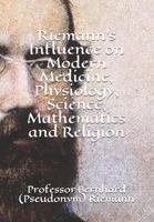 Riemann's Influence on Modern Medicine, Physiology, Science, Mathematics and Religion 1686096224 Book Cover