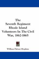The Seventh Regiment Rhode Island Volunteers in the Civil War, 1862-1865 1017727031 Book Cover