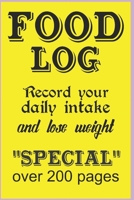 Food Log: Record Your Daily Intake And Lose Weight SPECIAL Over 200 Pages 1708174869 Book Cover