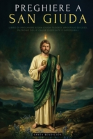 Preghiere a San Giuda Taddeo: Libro Di Preghiere a San Giuda Taddeo, Apostolo Di Gesù. Il Patrono Delle Cause Disperate E Impossibili. Selezione Di ... in Italiano (I Miei Santi) (Italian Edition) B0GRKLDYQK Book Cover