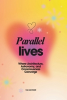 Parallel Lives: Where Architecture, Astronomy, and Consciousness Converge B0F191F9WB Book Cover