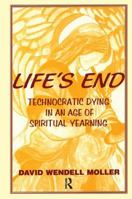 Life's End: Technocratic Dying in an Age of Spiritual Yearning 0415784581 Book Cover