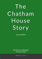 The Chatham House Story - Second Edition: Chatham House Grammar School from its earliest days to the 21st century 1326878840 Book Cover