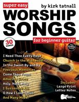 Super Easy Worship Songs for Beginner Guitar: 30 Hymns and Gospels in Big Letter Notes and Guitar Tab—Amazing Grace, Holy, Holy, Holy, and More (Large Print Letter Notes Sheet Music) 1969094036 Book Cover