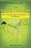 The LuckyPreneur: Does this guy have a horseshoe up his wazoo? 1720271348 Book Cover