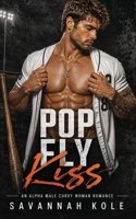 Pop Fly Kiss: An Alpha Male Curvy Woman Romance B08JRCJQZZ Book Cover