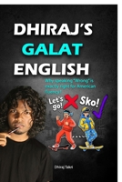 Dhiraj's Galat English: Why speaking "Wrong" is exactly right for American fluency? B0FLTWJJ2X Book Cover