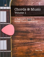 Chords and Music Volume One: A Beginner's Guide to Guitar Chord Proficiency 1090556594 Book Cover