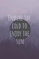 Endure the Cold to Enjoy the Sun: Affirmations Collection 96-page Notebook 1794636293 Book Cover