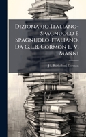 Dizionario Italiano-Spagnuolo E Spagnuolo-Italiano, Da G.L.B. Cormon E. V. Manni (Italian Edition) 1023903091 Book Cover