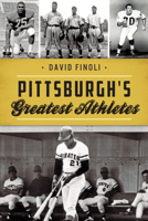 Pittsburgh's Greatest Athletes 1467141879 Book Cover