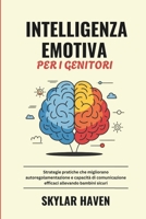 Intelligenza Emotiva per i Genitori: Strategie pratiche che migliorano autoregolamentazione e capacità di comunicazione efficaci allevando bambini sicuri (Italian Edition) B0F3W252DN Book Cover