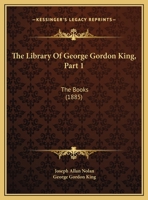 The Library Of George Gordon King, Part 1: The Books 1167052005 Book Cover