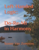 Left-Handed Logic: Do-Re-Mi in Harmony B0BLL44QPS Book Cover
