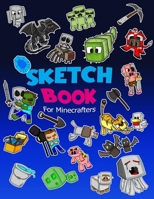 Sketch Book for Minecrafters: Sketch Book for Kids Practice How to Draw Book, 114 Pages of 8.5 X 11 Blank Paper for Sketchbook Drawing, Doodling or Sketching of Your Own Minecraft Story 198385901X Book Cover