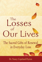 The Losses of Our Lives: The Sacred Gifts of Renewal in Everyday Loss 159473271X Book Cover
