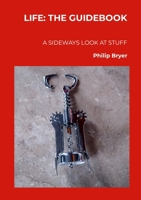 Life: THE GUIDEBOOK: A sideways look at stuff 095615445X Book Cover