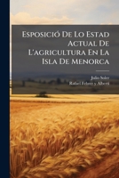Esposicio de Lo Estad Actual de L'Agricultura En La Isla de Menorca: Escrita Arregladament a Las Observacions Que Ha Reunid Sobre La Mateixa Materia D 1273401441 Book Cover