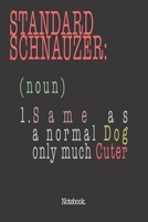 Standard Schnauzer (noun) 1. Same As A Normal Dog Only Much Cuter: Notebook 1659330750 Book Cover