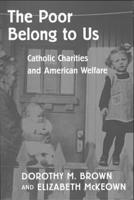 The Poor Belong to Us: Catholic Charities and American Welfare 0674004019 Book Cover