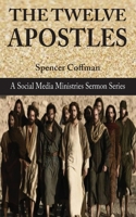 The Twelve Apostles: A Social Media Ministries Sermon Series B0DNWG6M82 Book Cover