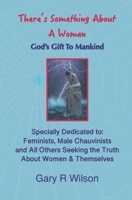 There's Something About A Woman: God's Gift to Mankind B08P6QF2QT Book Cover