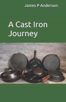 A Cast Iron Journey 1797640755 Book Cover
