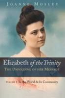 Elizabeth of the Trinity: the Unfolding of Her Message: Volume I: In the World & in Community 0947916113 Book Cover
