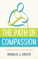 The Path of Compassion: Living with Heart, Soul, and Mind 1501858513 Book Cover