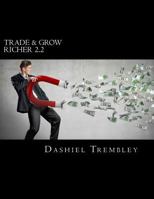 Trade & Grow Richer 2.2: A Beginner Binary Options Trader's Comprehensive Blueprint to Wealth & Success 1548367370 Book Cover