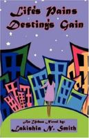 Life's Pains Destiny's Gain 1598724959 Book Cover