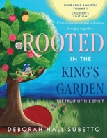 Rooted in the King's Garden: Children's Edition 1734323191 Book Cover
