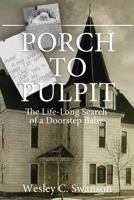 Porch to Pulpit: The Life-Long Search of a Doorstep Baby 1546502467 Book Cover