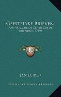 Geestelyke Brieven: Aan Verscheide Zyner Goede Vrienden (1729) 1120285984 Book Cover