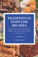 Traditional Mapuche Food Recipes: Ancestral Gastronomy from the Southern Edge of the World B0F3VZDB9N Book Cover
