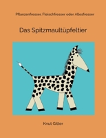 Das Spitzmaultüpfeltier: Pflanzenfresser, Fleischfresser oder Allesfresser (German Edition) 3759751687 Book Cover