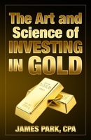 The Art and Science of Investing in Gold 1733972269 Book Cover