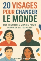 20 visages pour changer le monde: Des histoires vraies pour inspirer la jeunesse (French Edition) B0GC7LMD64 Book Cover