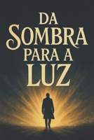Da sombra para a luz (Portuguese Edition) B0FP4C3X4G Book Cover