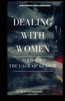 Dealing With Women The Lack of Reason (A Man's Guide) (Volume 2) 1986037630 Book Cover